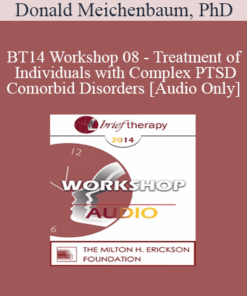 [Audio] BT14 Workshop 08 - Treatment of Individuals with Complex PTSD and Comorbid Disorders - Donald Meichenbaum