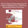 [Video] BT16 Clinical Demonstration 07 - Clinical Hypnosis as a Vehicle for Promoting Better Decisions - Michael Yapko