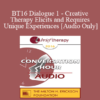 [Audio] BT16 Dialogue 1 - Creative Therapy Elicits and Requires Unique Experiences - Stephen Lankton