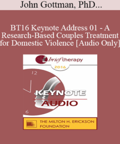 [Audio] BT16 Keynote Address 01 - A Research-Based Couples Treatment for Domestic Violence - John Gottman