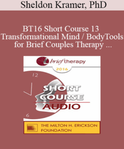 [Audio] BT16 Short Course 13 - Transformational Mind / Body Tools for Brief Couples Therapy - Sheldon Kramer