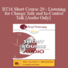 [Audio] BT16 Short Course 20 - Listening for Change Talk and In-Control Talk: The Significance of Throw Away Patient Comments - Robert Wubbolding