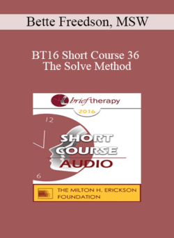 [Audio] BT16 Short Course 36 - The Solve Method: Reach Them While They Dream: Brief Therapy That Endures For Kids and Teens - Bette Freedson