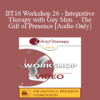 [Audio] BT16 Workshop 26 - Integrative Therapy with Gay Men… The Gift of Presence - Rick Miller