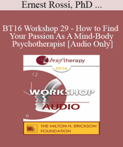 [Audio] BT16 Workshop 29 - How to Find Your Passion As A Mind-Body Psychotherapist Ernest Rossi