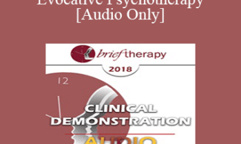[Audio] BT18 Clinical Demonstration 01 - Evocative Psychotherapy - Jeffrey Zeig