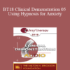 [Audio] BT18 Clinical Demonstration 05 - Using Hypnosis for Anxiety: Opportunities for Seeing Action Over Avoidance - Lynn Lyons