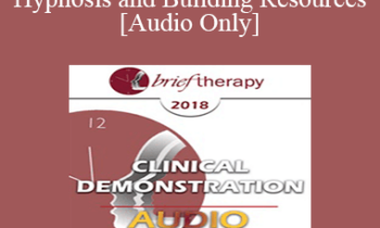 [Audio] BT18 Clinical Demonstration 09 - Hypnosis and Building Resources - Michael Yapko