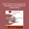 [Audio] BT18 Great Conversation 05 - Mindfulness and Hypnosis - Ronald Siegel