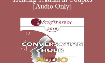 [Audio] BT18 Great Conversation 09 - Treating Trauma in Couples - Janina Fisher