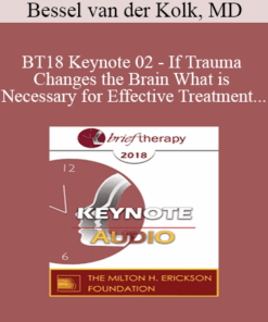 [Audio] BT18 Keynote 02 - If Trauma Changes the Brain What is Necessary for Effective Treatment - Bessel van der Kolk