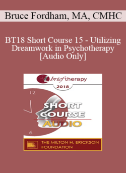 [Audio] BT18 Short Course 15 - Utilizing Dreamwork in Psychotherapy - Bruce Fordham