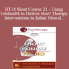 [Audio] BT18 Short Course 21 - Using Telehealth to Deliver Brief Therapy Interventions in Infant Mental Health - Dhara Meghani