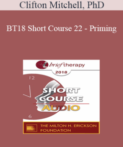 [Audio] BT18 Short Course 22 - Priming: The Hidden Key to Successful Therapeutic Outcomes - Clifton Mitchell