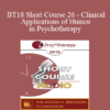 [Audio] BT18 Short Course 26 - Clinical Applications of Humor in Psychotherapy: A Seriously Credible Approach - Steven Sultanoff