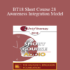 [Audio] BT18 Short Course 28 - Awareness Integration Model: Deep Integrative Psychotherapy - Foojan Zeine