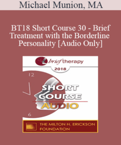 [Audio] BT18 Short Course 30 - Brief Treatment with the Borderline Personality - Michael Munion