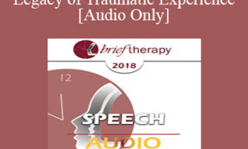 [Audio] BT18 Speech 05 - The Living Legacy of Traumatic Experience - Janina Fisher