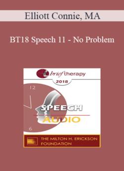 [Audio] BT18 Speech 11 - No Problem: The Key Thing Most Clinicians Get Wrong About SFBT and How to Get It Right! - Elliott Connie