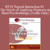 [Audio] BT18 Topical Interaction 01 - The Merits of Applying Hypnosis in Brief Psychotherapy - Michael Yapko