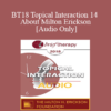 [Audio] BT18 Topical Interaction 14 - About Milton Erickson - Jeffrey Zeig