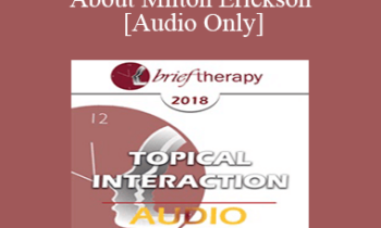 [Audio] BT18 Topical Interaction 14 - About Milton Erickson - Jeffrey Zeig