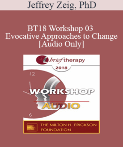 [Audio] BT18 Workshop 03 - Evocative Approaches to Change - Jeffrey Zeig