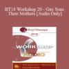 [Audio] BT18 Workshop 20 - Gay Sons and Their Mothers: The Relational Mystique - Rick Miller