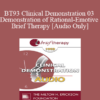 [Audio] BT93 Clinical Demonstration 03 - Demonstration of Rational-Emotive Brief Therapy - Albert Ellis