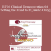 [Audio] BT96 Clinical Demonstration 04 - Setting the Mind to It - Carol Lankton