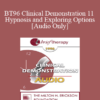 [Audio] BT96 Clinical Demonstration 11 - Hypnosis and Exploring Options - Michael Yapko