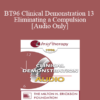 [Audio] BT96 Clinical Demonstration 13 - Eliminating a Compulsion - Steve Andreas