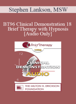 [Audio] BT96 Clinical Demonstration 18 - Brief Therapy with Hypnosis - Stephen Lankson