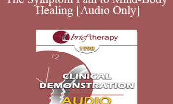 [Audio] BT98 Clinical Demonstration 07 - The Symptom Path to Mind-Body Healing - Ernest Rossi