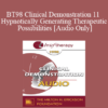 [Audio] BT98 Clinical Demonstration 11 - Hypnotically Generating Therapeutic Possibilities - Michael Yapko