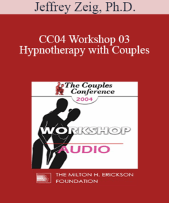 [Audio] CC04 Workshop 03 - Hypnotherapy with Couples: Experiential Methods - Jeffrey Zeig