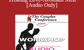 [Audio] CC04 Workshop 08 - Treating Love-Avoidant Men - Terry Real