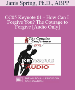 [Audio] CC05 Keynote 01 - How Can I Forgive You? The Courage to Forgive; The Freedom Not To - Janis Spring