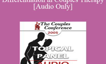 [Audio] CC05 Panel 02 - Attachment and Differentiation in Couples Therapy - Ellyn Bader