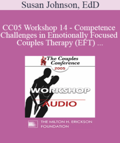[Audio] CC05 Workshop 14 - Competence and Challenges in Emotionally Focused Couples Therapy (EFT) - Susan Johnson