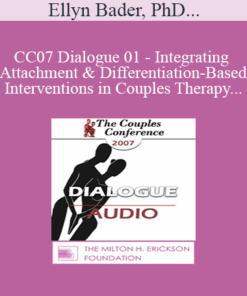 [Audio] CC07 Dialogue 01 - Integrating Attachment and Differentiation-Based Interventions in Couples Therapy - Ellyn Bader