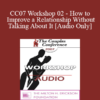 [Audio] CC07 Workshop 02 - How to Improve a Relationship Without Talking About It - Pat Love