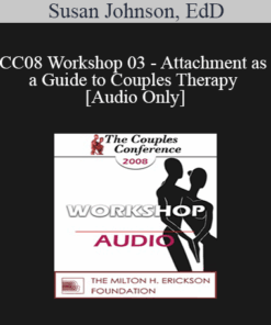 [Audio] CC08 Workshop 03 - Attachment as a Guide to Couples Therapy - Susan Johnson
