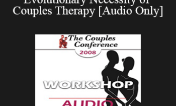 [Audio] CC08 Workshop 15 - The Evolutionary Necessity of Couples Therapy - Louis Cozolino