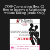 [Audio] CC09 Conversation Hour 02 - How to Improve a Relationship without Talking - Pat Love