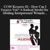 [Audio] CC09 Keynote 02 - How Can I Forgive You? A Radical Model for Healing Interpersonal Wounds - Janis Abrahms Spring