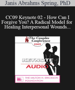 [Audio] CC09 Keynote 02 - How Can I Forgive You? A Radical Model for Healing Interpersonal Wounds - Janis Abrahms Spring