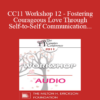 [Audio] CC11 Workshop 12 - Fostering Courageous Love Through Self-to-Self Communication - Richard Schwartz