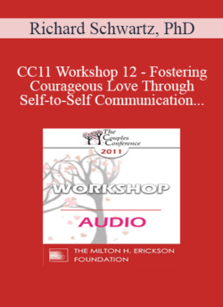 [Audio] CC11 Workshop 12 - Fostering Courageous Love Through Self-to-Self Communication - Richard Schwartz