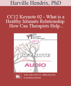 [Audio] CC12 Keynote 02 - What is a Healthy Intimate Relationship and How Can Therapists Help Couples Get One? - Harville Hendrix